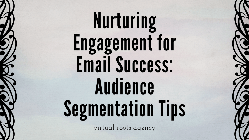 Nurturing Engagement for Email Success: Audience Segmentation&nbsp;Tips