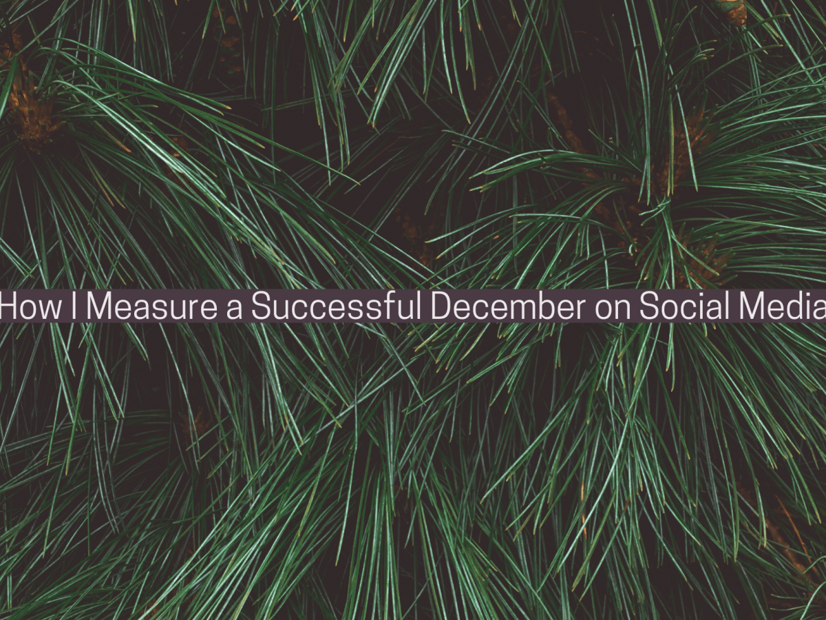 How I Measure a Successful December on Social&nbsp;Media