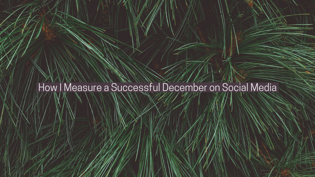How I Measure a Successful December on Social&nbsp;Media